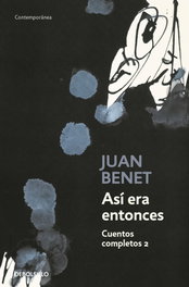 DEBOLSILLO, ASÍ ERA ENTONCES, Juan Benet - DEBOLSILLO