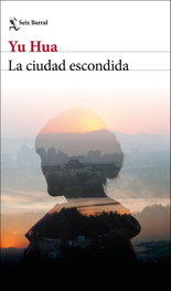 La ciudad escondida, Yu Hua - SEIX BARRAL EDICIONES