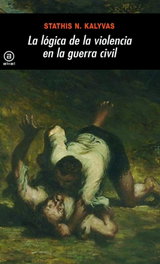 Lógica de la violencia en la guerra civil, Stathis Kalyvas - AKAL