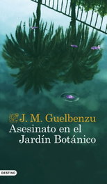 Asesinato en el Jardín Botánico, J. M. Guelbenzu - DESTINO