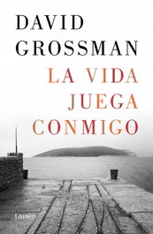 La vida juega conmigo, David Grossman - LUMEN