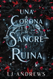 Una corona de sangre y ruina, LJ Andrews - FAERIS EDITORIAL