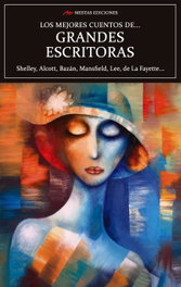 LOS MEJORES CUENTOS DE GRANDES ESCRITORAS, Shelley, Alcott, Bazan, Mansfield, Lee, de La Fayette... - MESTAS EDICIONES