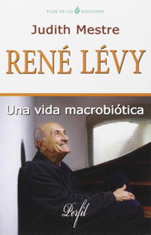 PORCIA EDICIONES Rene Levy: Una vida macrobiótica, Judith Mestre