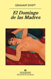 El domingo de las madres, Graham Swift - ANAGRAMA