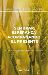 Sembrar esperanza acompañando el presente, Lola Arrieta/Elisa Estevez - NARCEA