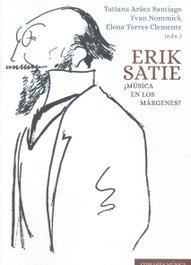 Erik Satie ¿Música en los márgenes? - Comares