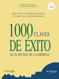 1000 claves de éxito en el mundo de la empresa, Joaquín Valcarce Martínez y Ángel Martín Sequera - NOWTILUS EDITORIAL