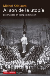 GALAXIA GUTENBERG, Al son de la utopía: músicos en tiempos stalin - GALAXIA GUTENBERG