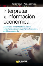 PROFIT, Interpretar la información económica: Análisis de mercados, Xavier Brun Lozano, Pablo Larraga - PROFIT