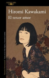 ALFAGUARA, El tercer amor, Hiromi Kawakami - ALFAGUARA