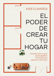 El poder de crear tu hogar, Kike Clavería - AGUILAR
