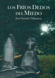 LOS FRIOS DEDOS DEL MIEDO, José Garrido Villanueva - BOHODON