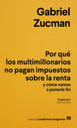 ANAGRAMA, Por qué los multimillonarios no pagan impuestos sobre la renta y cómo vamos a ponerle fin, Gabriel Zucman