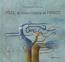 Félix, el coleccionista de miedos, Fina Casalderrey/ Teresa Lima - OQO