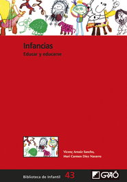INFANCIAS: EDUCAR Y EDUCARSE, Vicenç Arnaiz Sancho; M. Carmen Diez Navarro - GRAO