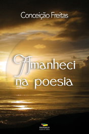 MOSAICO DE PALAVRAS EDITORA, AMANHECI NA POESIA, Conceição Freitas