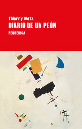 Diario de un peón, Thierry Metz - PERIFERICA EDITORIAL