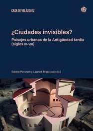 ¿Ciudades invisibles? Paisajes urbanos de Antigüedad Tardía, Vv.Aa.3 - EDITORIAL CASA DE VELAZQUEZ