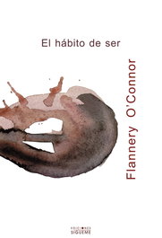El hábito de ser, Flannery O'Connor - SIGUEME
