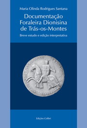 EDIÇOES COLIBRI, DOCUMENTAÇÃO FORALEIRA DIONISINA DE TRÁS-OS-MONTES: BREVE ESTUDO E EDIÇÃO INTERPRETATIVA - Maria Olinda Rodrigues Santana