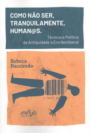 Como não ser, tranquilamente, human@s, Rebeca Baceiredo - Atraves Editora