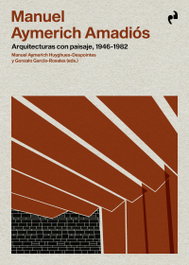 Asimetricas Ediciones, Manuel Aymerich Amadios: Arquitecturas con paisaje 1946-1982, Aymerich Huyghues-Despointes, Manuel; Garcia-Rosals, Gonzalo - Asimetricas Ediciones