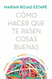 Cómo hacer que te pasen cosas buenas, Marián Rojas - ESPASA CALPE
