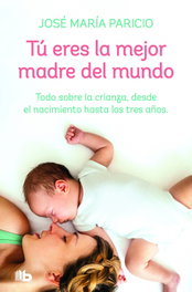 Tú eres la mejor madre del mundo, Dr. José María Paricio - B DE BOLSILLO