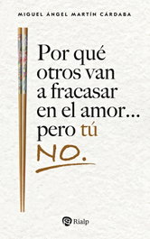 Por qué otros van a fracasar en el amor... pero tú no., Martín Cárdaba, Miguel Ángel - RIALP