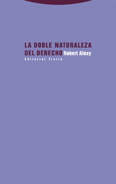 La doble naturaleza del derecho, Robert Alexy - TROTTA EDITORIAL