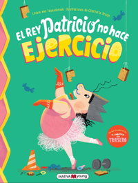 El rey Patricio no hace ejercicio, Levina Van Teunenbroek - Maeva Ediciones