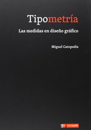 TIPOMETRIA LAS MEDIDAS EN DISEÑO GRAFICO, Migue Catopodis - CAMPGRAFIC