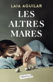 Les altres mares, Laia Aguilar - LABUTXACA