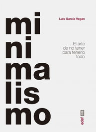 Minimalismo: Arte de no tener para tenerlo todo, Luis García Vegan - EDAF EDITORIAL