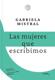Las mujeres que escribimos, Gabriela Mistral - CREOTZ EDICIONES