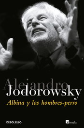 DEBOLSILLO, Albina y los hombres perro, Alejandro Jodorowsky - DEBOLSILLO