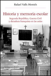 Historia y memoria escolar, Rafael Valls Montes - PUV.(PUB.UNIVERSITAT VALENCIA)