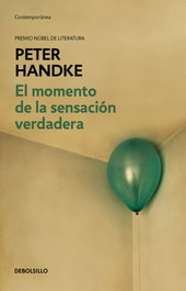El momento de la sensación verdadera, Peter Handke - DEBOLSILLO