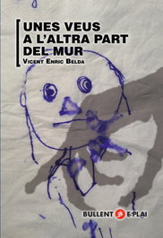 UNES VEUS A L'ALTRA PART DEL MUR, Vicent Enric Belda Belda - BULLENT