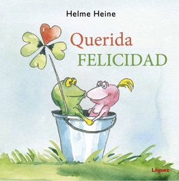 LOGUEZ EDICIONES, Querida felicidad - Helme Heine