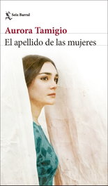 El apellido de las mujeres, Aurora Tamigio - SEIX BARRAL EDICIONES