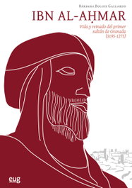 IBN AL-AHMAR: VIDA Y REINADO DEL PRIMER SULTÁN DE GRANADA, Bárbara Boloix Gallardo - UNIVERSIDAD GRANADA
