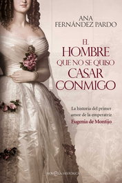 El hombre que no se quiso casar conmigo, Ana Fernández Pardo - LA ESFERA DE LOS LIBROS