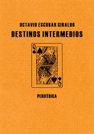 Destinos intermedios, Octavio Escobar Giraldo - PERIFERICA EDITORIAL