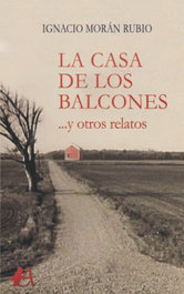 La casa de los balcones...y otros relatos, Ignacio Morán Rubio - EDITORIAL ADARVE