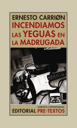 PRE-TEXTOS, INCENDIAMOS LAS YEGUAS EN LA MADRUGADA, Ernesto Carriøn