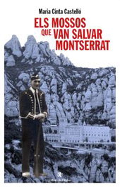 Els mossos que van salvar Montserrat, Maria Cinta Castelló Clech - LLIBRES DE L'INDEX