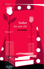 Todas las que fui, Ana Alcolea - PRENSAS UNIV.ZARAGOZA