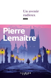 Un avenir radieux (Les Années Glorieuses III), Pierre Lemaitre - CALMANN-LEVY